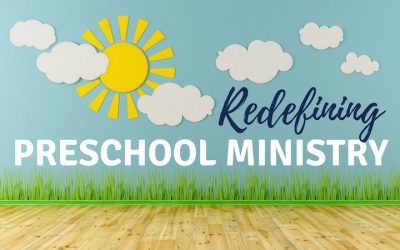 Redefining Preschool Ministry